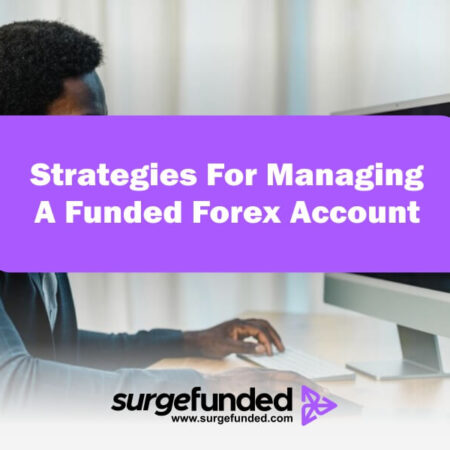 Best Strategies For Managing A Funded Forex Account