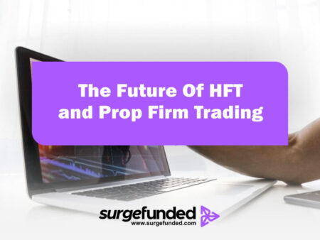 The Future Of HFT and Prop Firm Trading