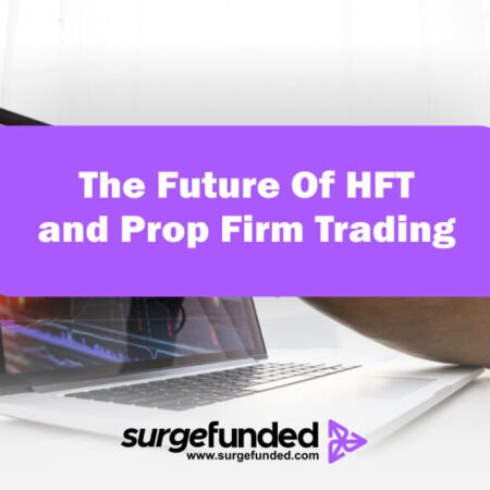 The Future Of HFT and Prop Firm Trading