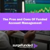 The Pros and Cons Of Funded Account Management