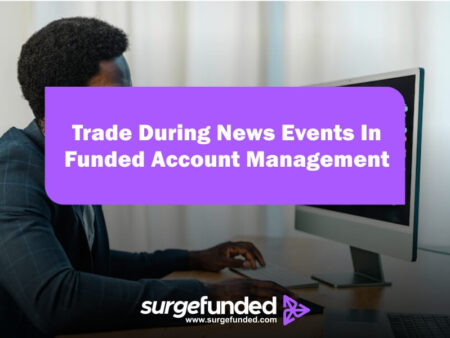 How To Trade During News Events In Funded Account Management