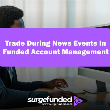 How To Trade During News Events In Funded Account Management