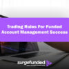 Key Trading Rules For Funded Account Management Success