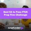 Best EA to Pass FTUK Prop Firm Challenge