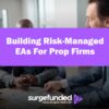 Building Risk-Managed EAs For Prop Firms