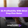 EA Profitability With Strict Prop Firm Rules