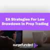 EA Strategies For Low Drawdown In Prop Trading