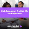 High-Frequency Trading EAs For Prop Firms