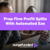 Prop Firm Profit Splits With Automated EAs