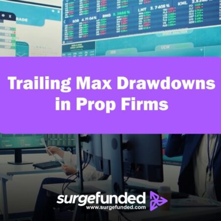 Trailing Max Drawdowns in Prop Firms