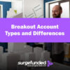 Breakout Account Types and Differences