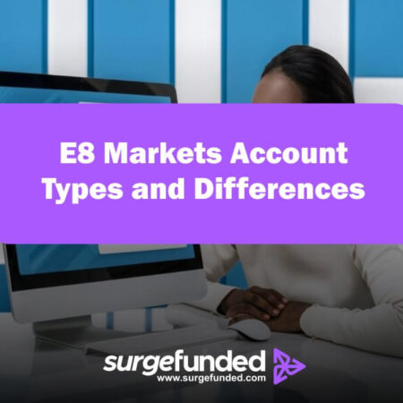 E8 Markets Account Types and Differences