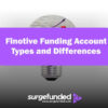 Finotive Funding Account Types and Differences