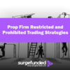 Prop Firm Restricted and Prohibited Trading Strategies