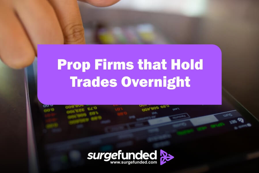 Prop Firms that Hold Trades Overnight