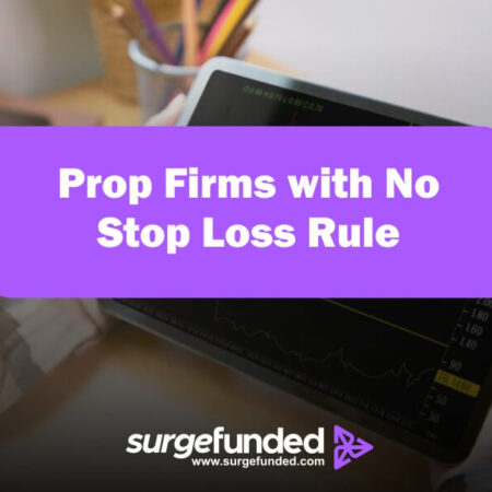 Prop Firms with No Stop Loss Rule